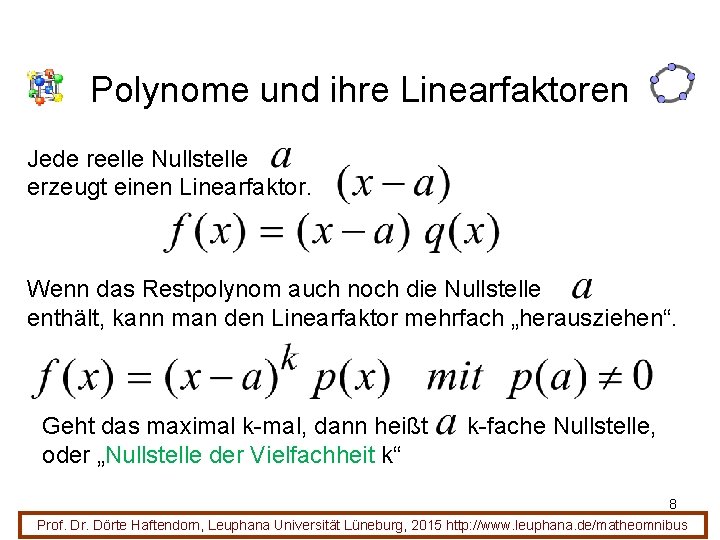 Polynome und ihre Linearfaktoren Jede reelle Nullstelle erzeugt einen Linearfaktor. Wenn das Restpolynom auch