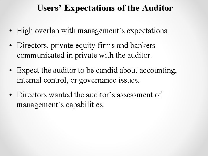 Users’ Expectations of the Auditor • High overlap with management’s expectations. • Directors, private