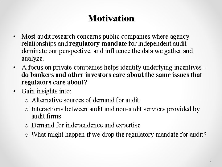 Motivation • Most audit research concerns public companies where agency relationships and regulatory mandate