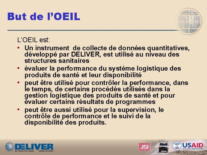 But de l’OEIL L’OEIL est: • Un instrument de collecte de données quantitatives, développé