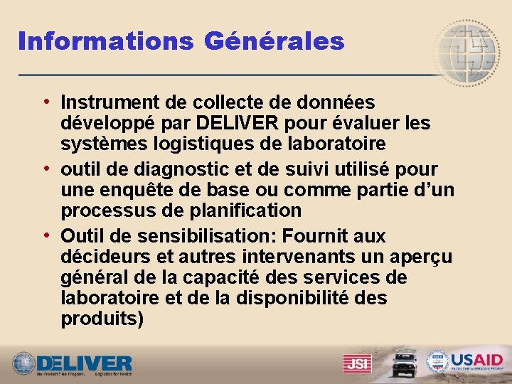 Informations Générales • Instrument de collecte de données développé par DELIVER pour évaluer les