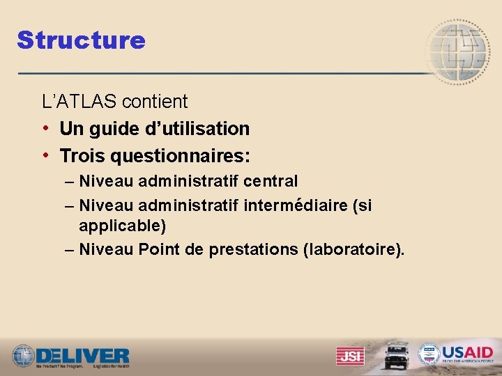 Structure L’ATLAS contient • Un guide d’utilisation • Trois questionnaires: – Niveau administratif central