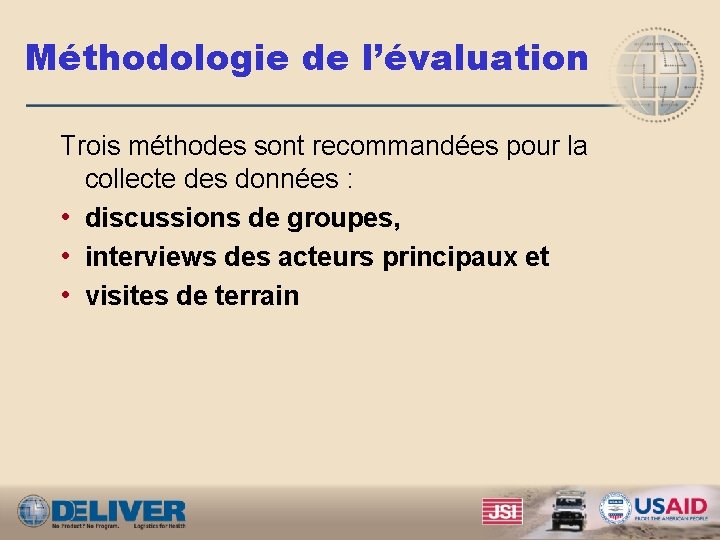 Méthodologie de l’évaluation Trois méthodes sont recommandées pour la collecte des données : •