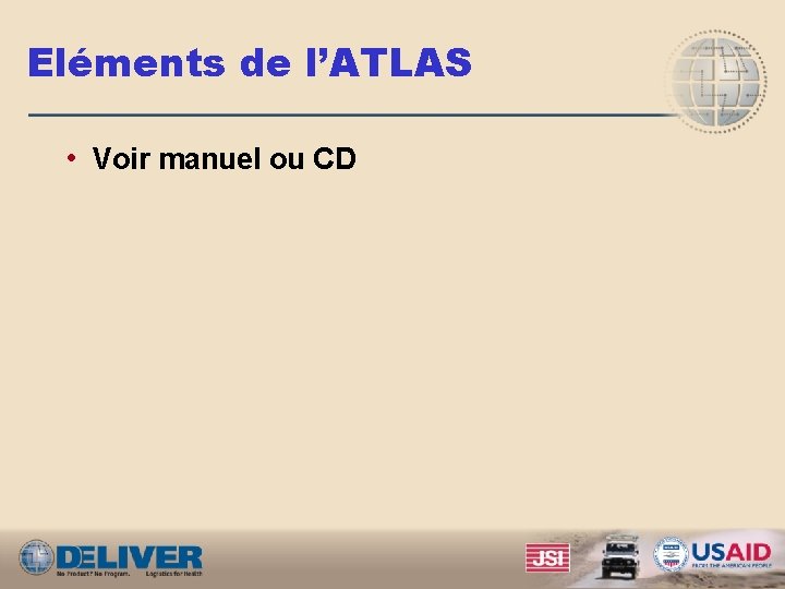 Eléments de l’ATLAS • Voir manuel ou CD 