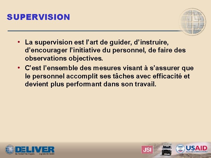 SUPERVISION • La supervision est l’art de guider, d’instruire, d’encourager l’initiative du personnel, de