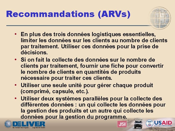Recommandations (ARVs) • En plus des trois données logistiques essentielles, limiter les données sur