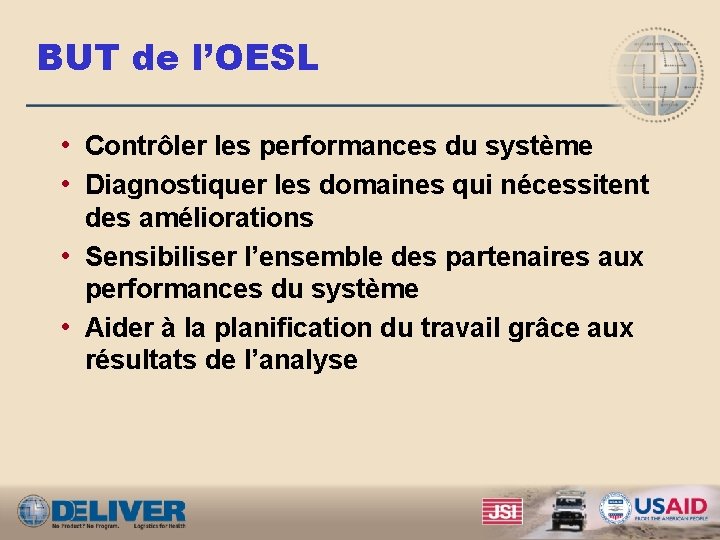 BUT de l’OESL • Contrôler les performances du système • Diagnostiquer les domaines qui