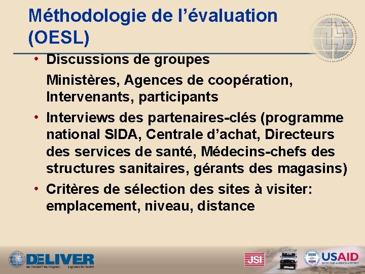 Méthodologie de l’évaluation (OESL) • Discussions de groupes Ministères, Agences de coopération, Intervenants, participants