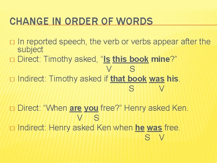 CHANGE IN ORDER OF WORDS In reported speech, the verb or verbs appear after