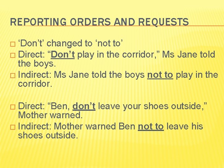 REPORTING ORDERS AND REQUESTS � ‘Don’t’ changed to ‘not to’ � Direct: “Don’t play