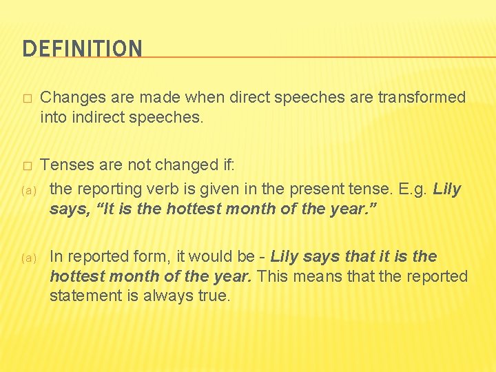 DEFINITION � Changes are made when direct speeches are transformed into indirect speeches. Tenses