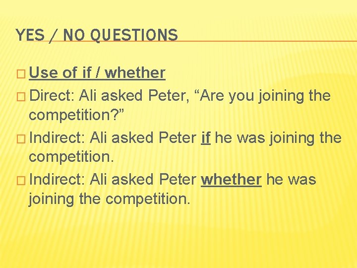 YES / NO QUESTIONS � Use of if / whether � Direct: Ali asked