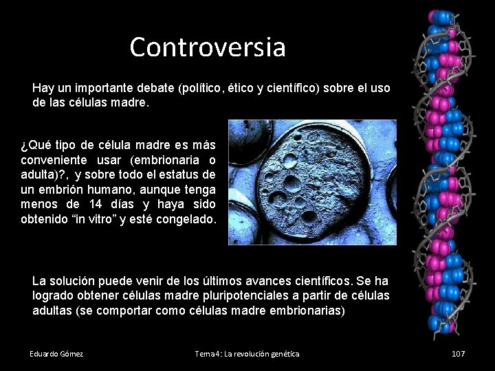 Controversia Hay un importante debate (político, ético y científico) sobre el uso de las