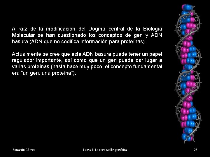 A raíz de la modificación del Dogma central de la Biología Molecular se han