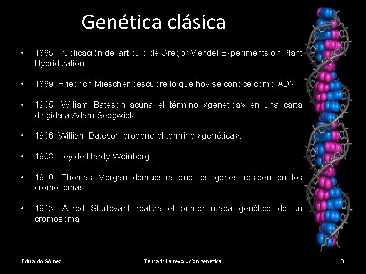 Genética clásica • 1865: Publicación del artículo de Gregor Mendel Experiments on Plant Hybridization