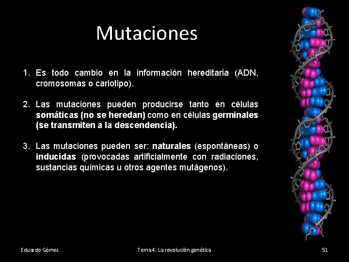 Mutaciones 1. Es todo cambio en la información hereditaria (ADN, cromosomas o cariotipo). 2.