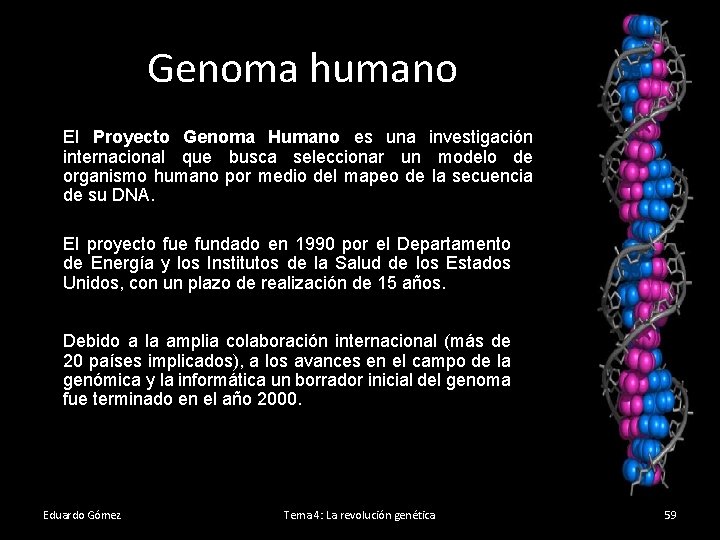 Genoma humano El Proyecto Genoma Humano es una investigación internacional que busca seleccionar un