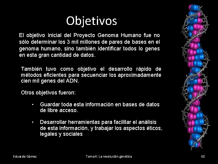 Objetivos El objetivo inicial del Proyecto Genoma Humano fue no sólo determinar los 3