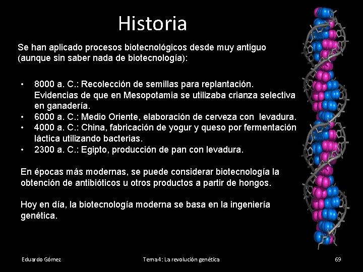 Historia Se han aplicado procesos biotecnológicos desde muy antiguo (aunque sin saber nada de