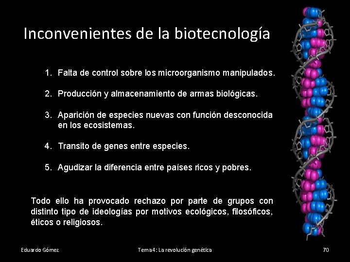 Inconvenientes de la biotecnología 1. Falta de control sobre los microorganismo manipulados. 2. Producción