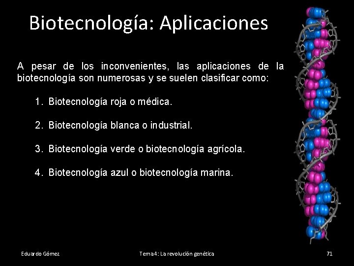 Biotecnología: Aplicaciones A pesar de los inconvenientes, las aplicaciones de la biotecnología son numerosas