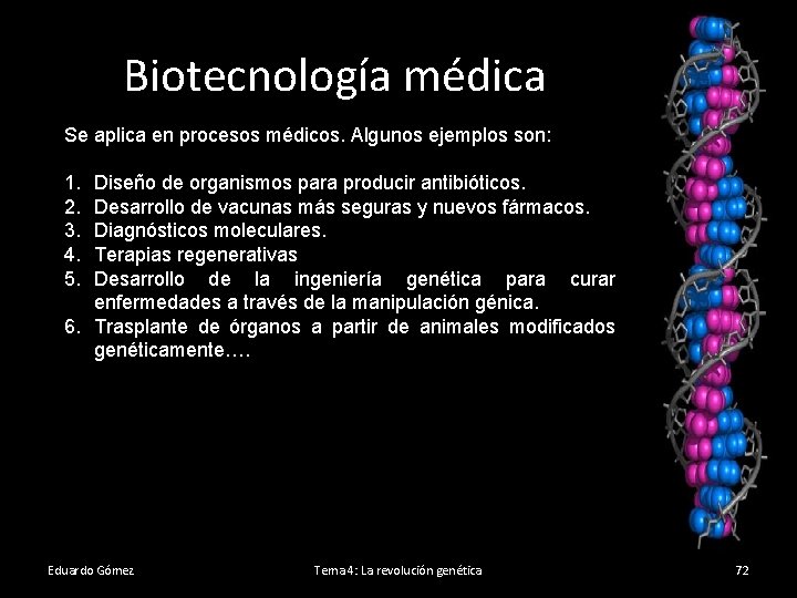 Biotecnología médica Se aplica en procesos médicos. Algunos ejemplos son: 1. 2. 3. 4.