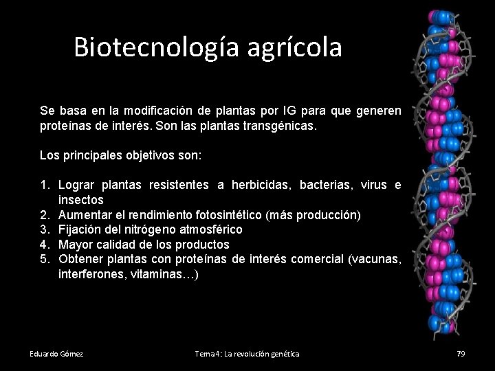 Biotecnología agrícola Se basa en la modificación de plantas por IG para que generen