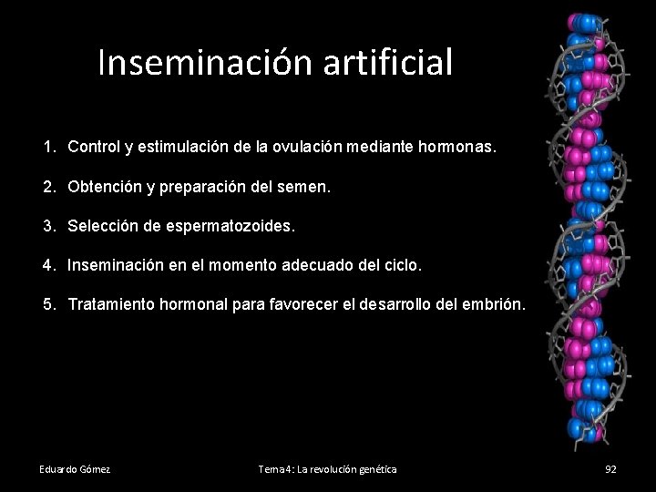 Inseminación artificial 1. Control y estimulación de la ovulación mediante hormonas. 2. Obtención y