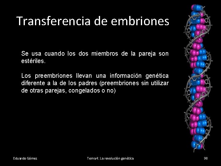 Transferencia de embriones Se usa cuando los dos miembros de la pareja son estériles.