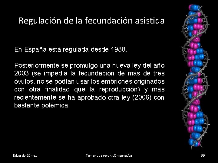 Regulación de la fecundación asistida En España está regulada desde 1988. Posteriormente se promulgó