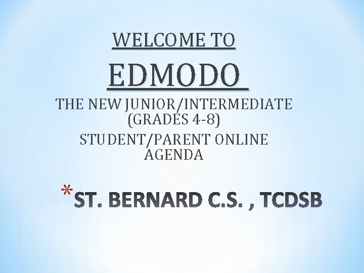 WELCOME TO EDMODO THE NEW JUNIOR/INTERMEDIATE (GRADES 4 -8) STUDENT/PARENT ONLINE AGENDA * 