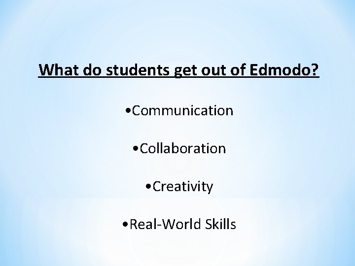 What do students get out of Edmodo? • Communication • Collaboration • Creativity •