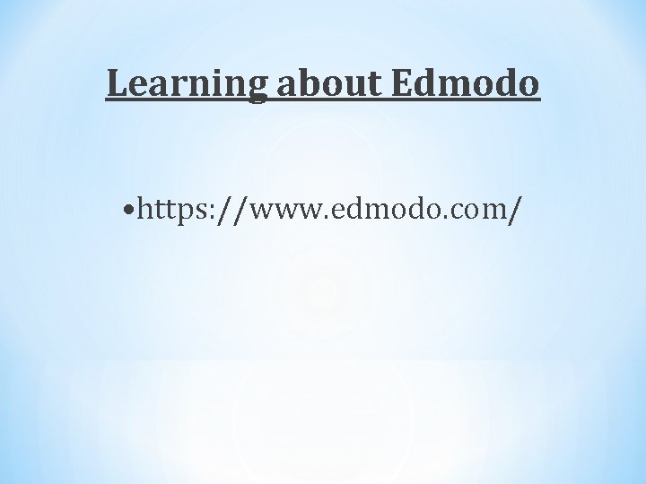 Learning about Edmodo • https: //www. edmodo. com/ 