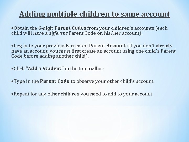 Adding multiple children to same account • Obtain the 6 -digit Parent Codes from