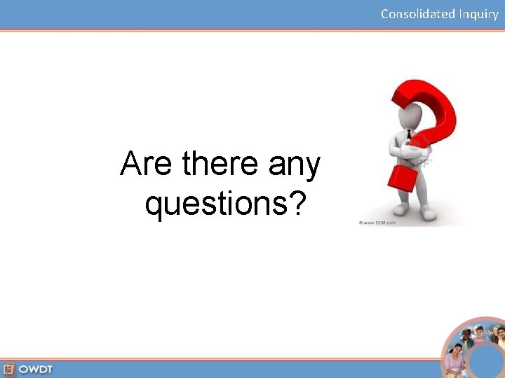 Consolidated Inquiry Are there any questions? 