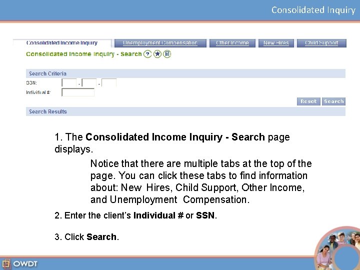 Consolidated Inquiry 1. The Consolidated Income Inquiry - Search page displays. Notice that there