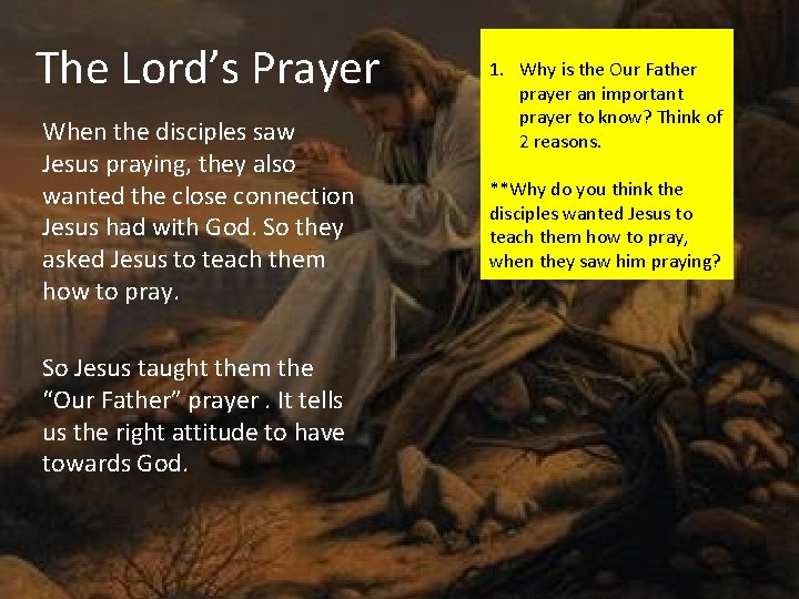 The Lord’s Prayer When the disciples saw Jesus praying, they also wanted the close