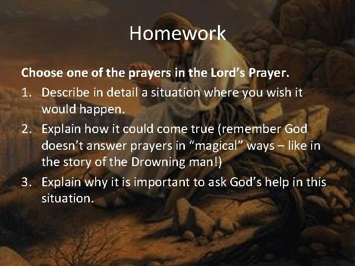 Homework Choose one of the prayers in the Lord’s Prayer. 1. Describe in detail