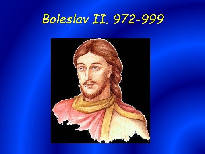 Boleslav II. 972 -999 