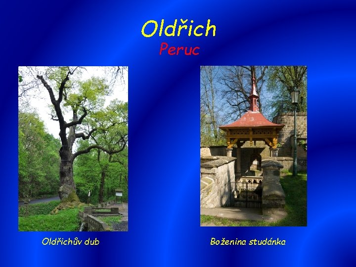 Oldřich Peruc Oldřichův dub Boženina studánka 