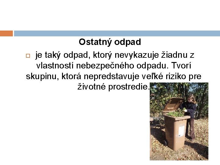 Ostatný odpad je taký odpad, ktorý nevykazuje žiadnu z vlastností nebezpečného odpadu. Tvorí skupinu, Ostatný odpad je taký odpad, ktorý nevykazuje žiadnu z vlastností nebezpečného odpadu. Tvorí skupinu,