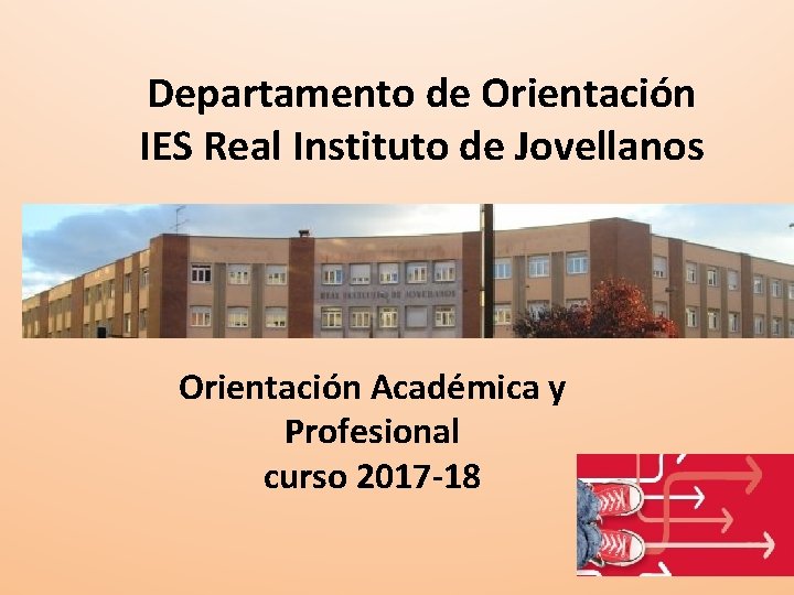 Departamento de Orientación IES Real Instituto de Jovellanos Orientación Académica y Profesional curso 2017