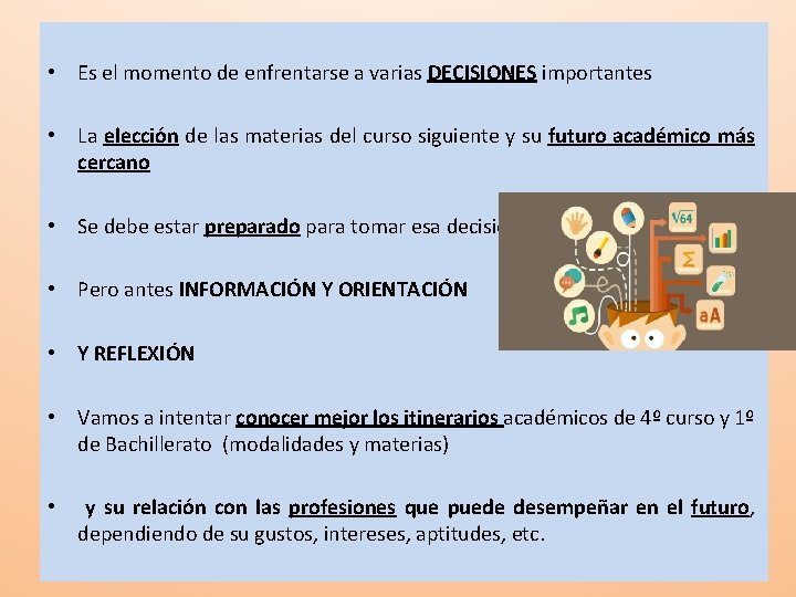  • Es el momento de enfrentarse a varias DECISIONES importantes • La elección