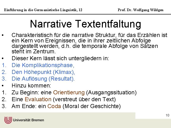 Einführung in die Germanistische Linguistik, 12 Prof. Dr. Wolfgang Wildgen Narrative Textentfaltung • •