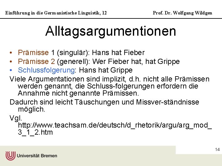 Einführung in die Germanistische Linguistik, 12 Prof. Dr. Wolfgang Wildgen Alltagsargumentionen • Prämisse 1