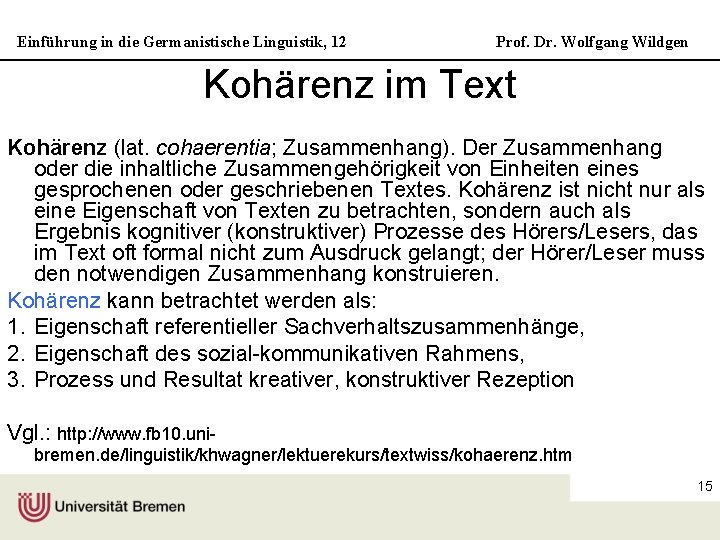 Einführung in die Germanistische Linguistik, 12 Prof. Dr. Wolfgang Wildgen Kohärenz im Text Kohärenz