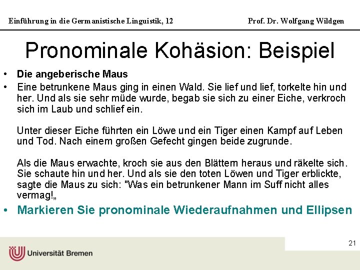 Einführung in die Germanistische Linguistik, 12 Prof. Dr. Wolfgang Wildgen Pronominale Kohäsion: Beispiel •