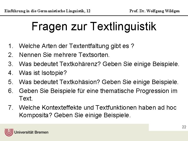 Einführung in die Germanistische Linguistik, 12 Prof. Dr. Wolfgang Wildgen Fragen zur Textlinguistik 1.