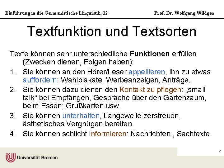 Einführung in die Germanistische Linguistik, 12 Prof. Dr. Wolfgang Wildgen Textfunktion und Textsorten Texte