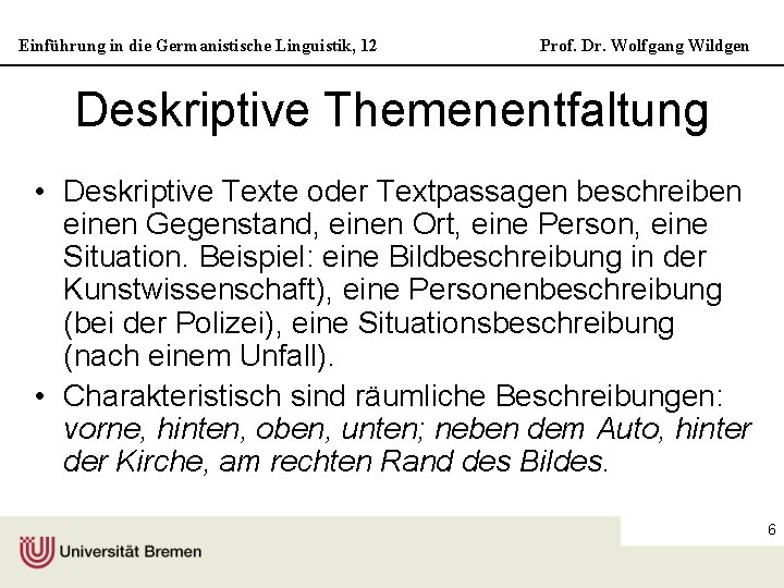 Einführung in die Germanistische Linguistik, 12 Prof. Dr. Wolfgang Wildgen Deskriptive Themenentfaltung • Deskriptive